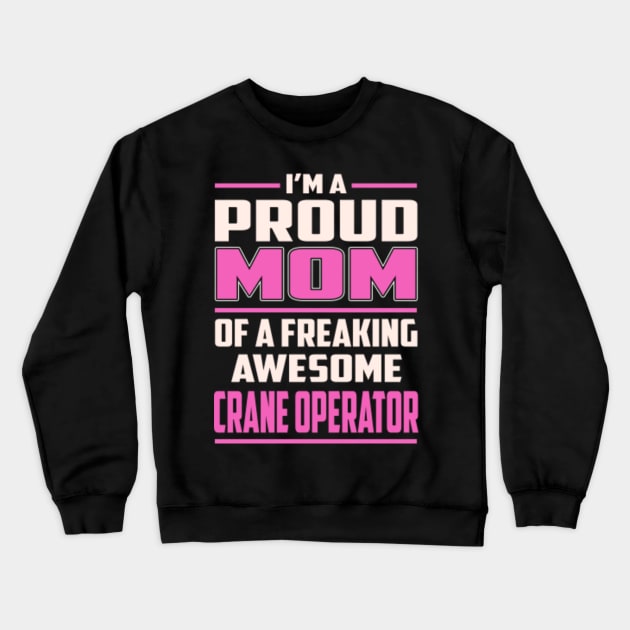 Proud MOM Crane Operator Crewneck Sweatshirt by TeeBi